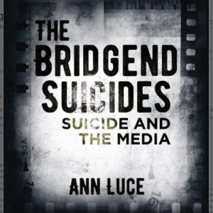 Dr. Ann Luce The Bridgend Suicides How the Story Unfolded
